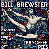 BODYWORK 1st BIRTHDAY presents... BILL BREWSTER + BANOFFEE PIES at Crofters Rights