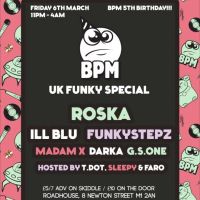 BPM 5th Birthday UK FUNKY Special ft Roska, Funkystepz & ill Blu at Roadhouse