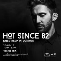 Hot Since 82 Knee Deep In London at Secret Venue
